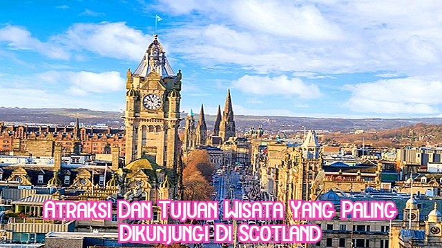 Atraksi Dan Tujuan Wisata Yang Paling Dikunjungi Di Scotland